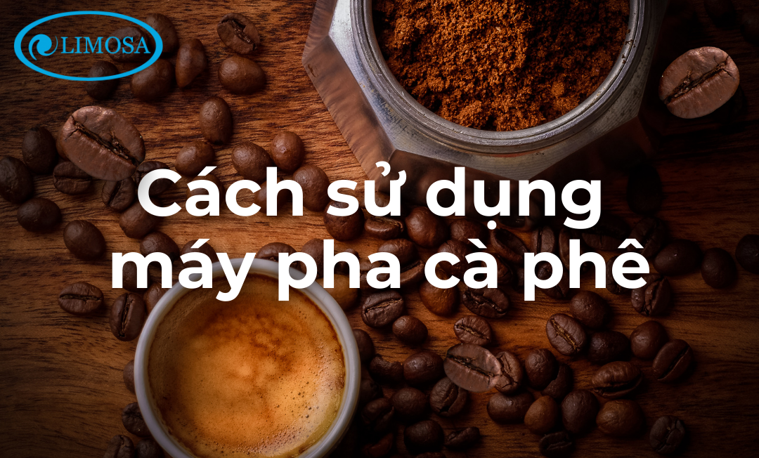 Cách sử dụng máy pha cà phê Limosa