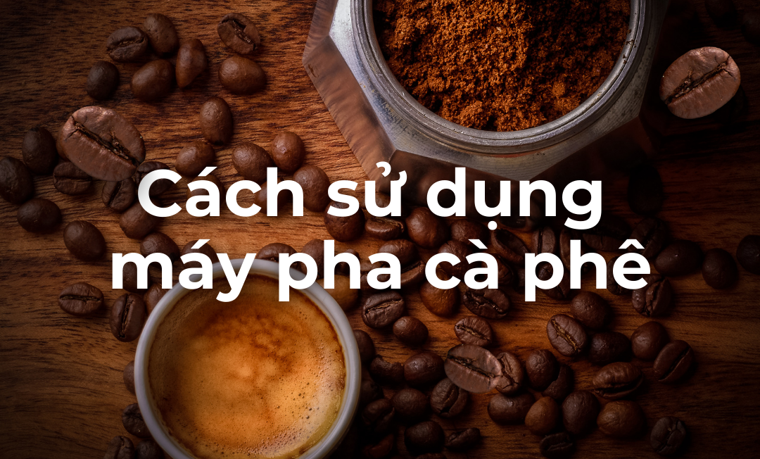 Cách sử dụng máy pha cà phê