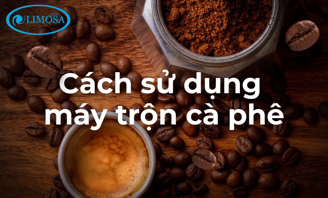 Cách sử dụng máy trộn cà phê Limosa