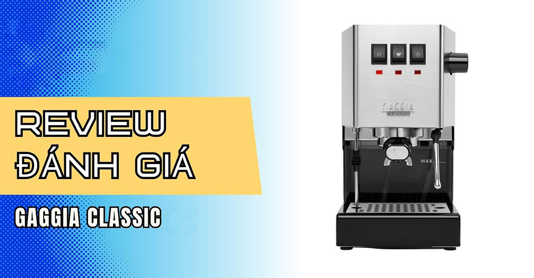 đánh giá máy pha cà phê Gaggia Classic