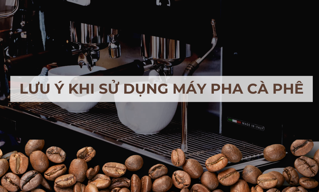 Lưu ý khi sử dụng máy pha cà phê