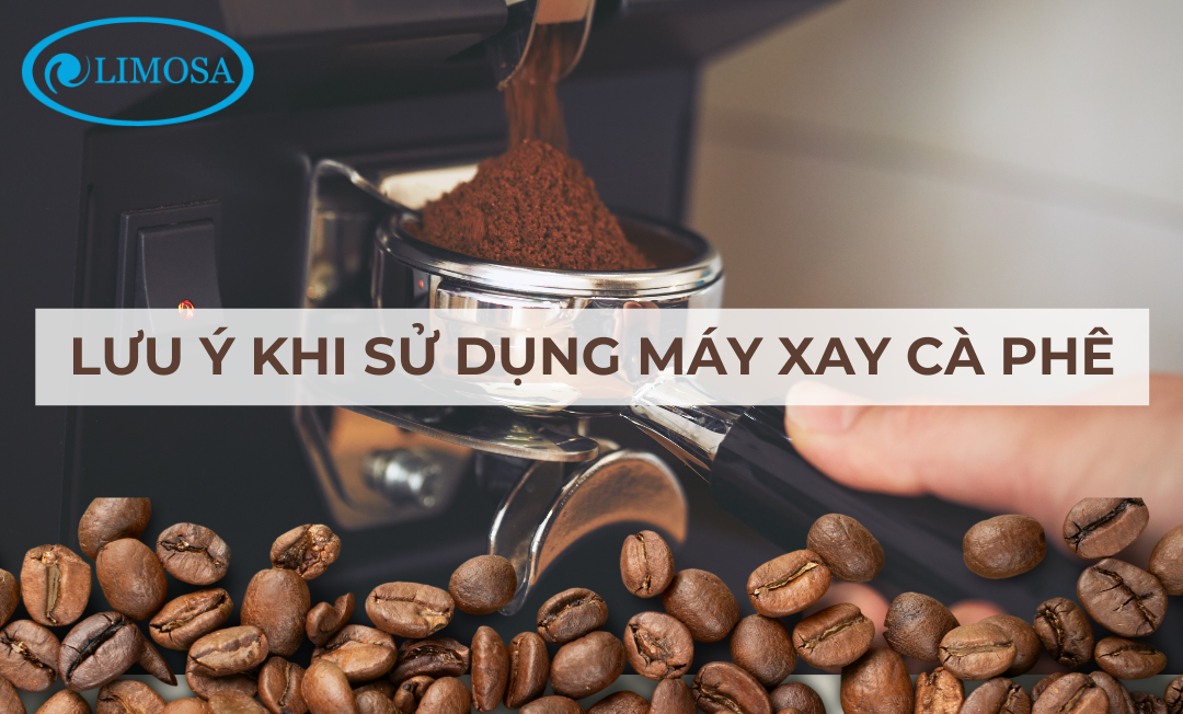 Lưu ý khi sử dụng máy xay cà phê Limosa